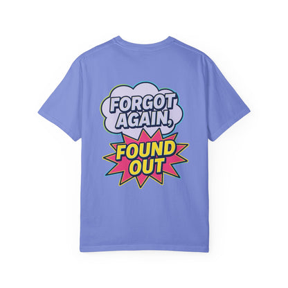 Comic-Style Funny T-Shirt Forgot Again, Found Out, Unisex Garment-Dyed Tee for Humor Lovers, Graphic Novel Shirt, Hilarious Cotton Top, Joke