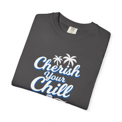 Cherish Your Chill T-Shirt, Unisex Relaxed Fit Tee, Beach Vibes Shirt, Summer Casual Wear, Gift for Friends, Vacation Essentials
