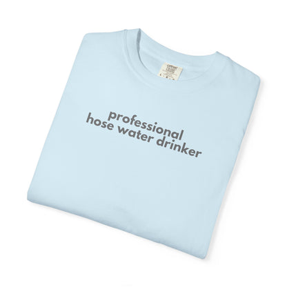 Funny Professional Hose Water Drinker Gen X Humor Unisex T-shirt, Sarcastic Tee, Novelty Shirt, Gift for Gen X, Humorous Graphic Tee