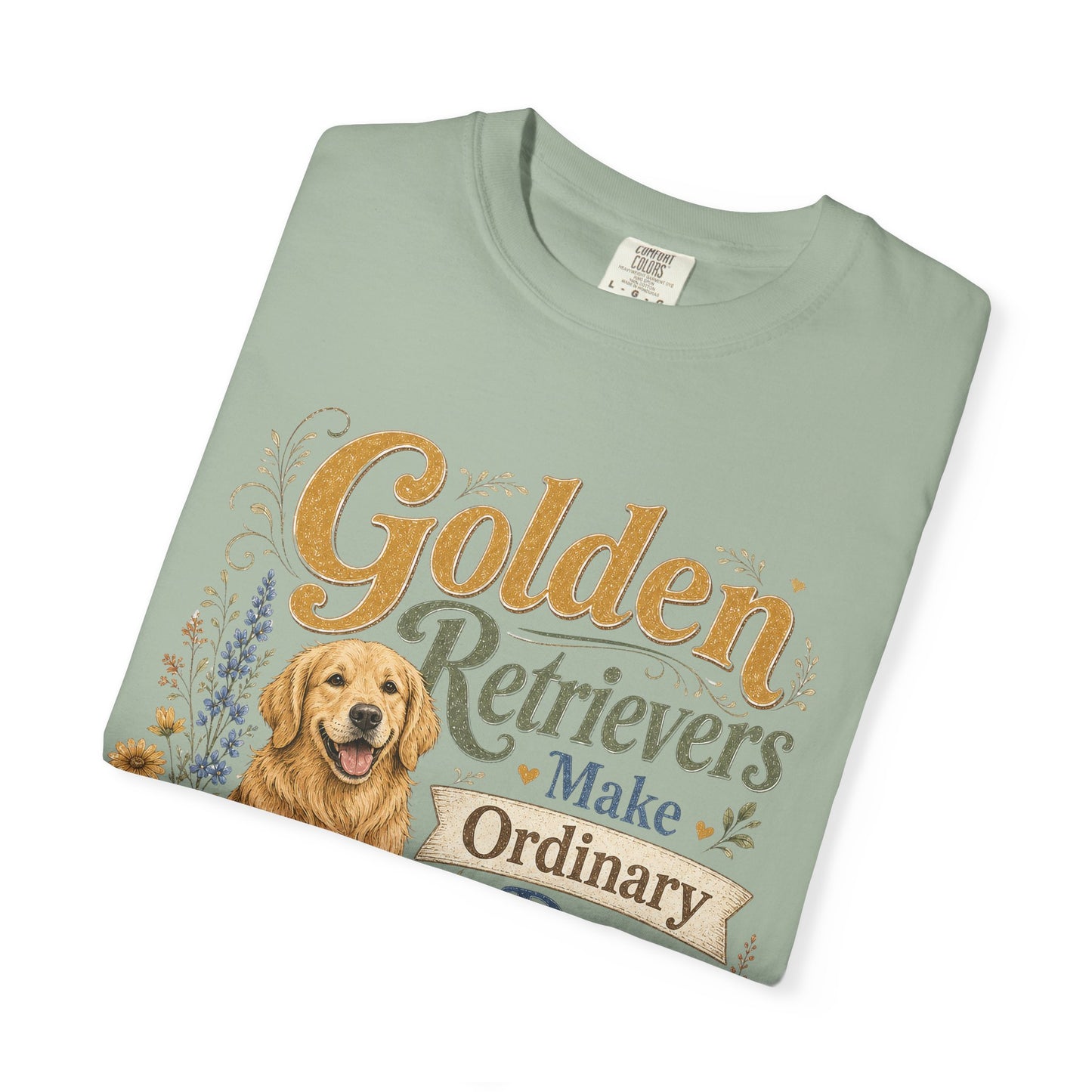 Golden Retrievers Make Ordinary Days Golden T-shirt | Dog Lover Tee