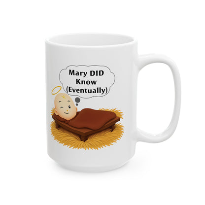 Christian Humor Ceramic Mug, Mary DID Know (Eventually), Funny Coffee Cup, Religious Gift, Sarcastic Tea Mug, 11oz, 15oz