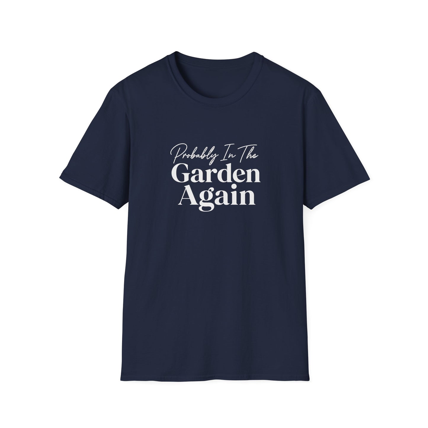 Probably In The Garden Again T-Shirt | Gardening Quote Tee
