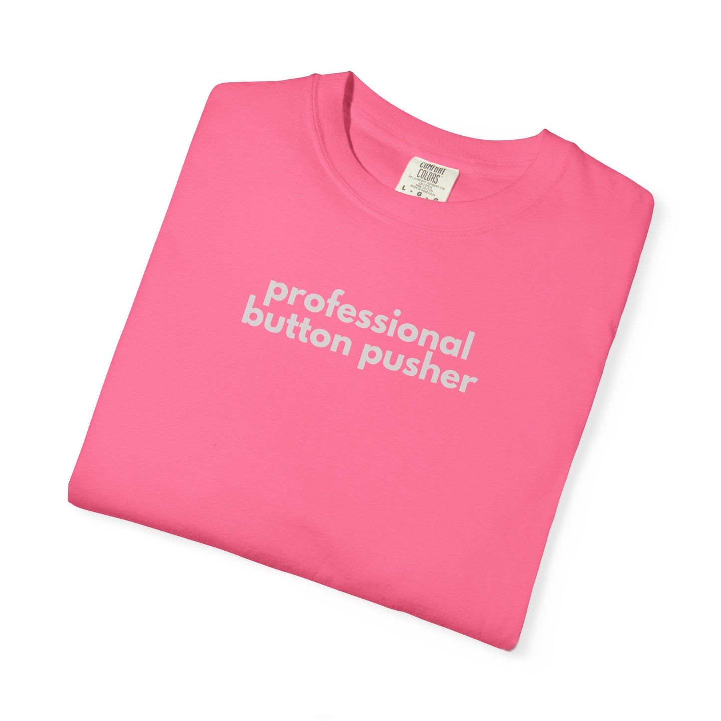Professional Button Pusher Unisex Garment-Dyed T-shirt, Fun Graphic Tee, Quirky Casual Wear, Unique Gift Idea, Everyday Comfort, [...]