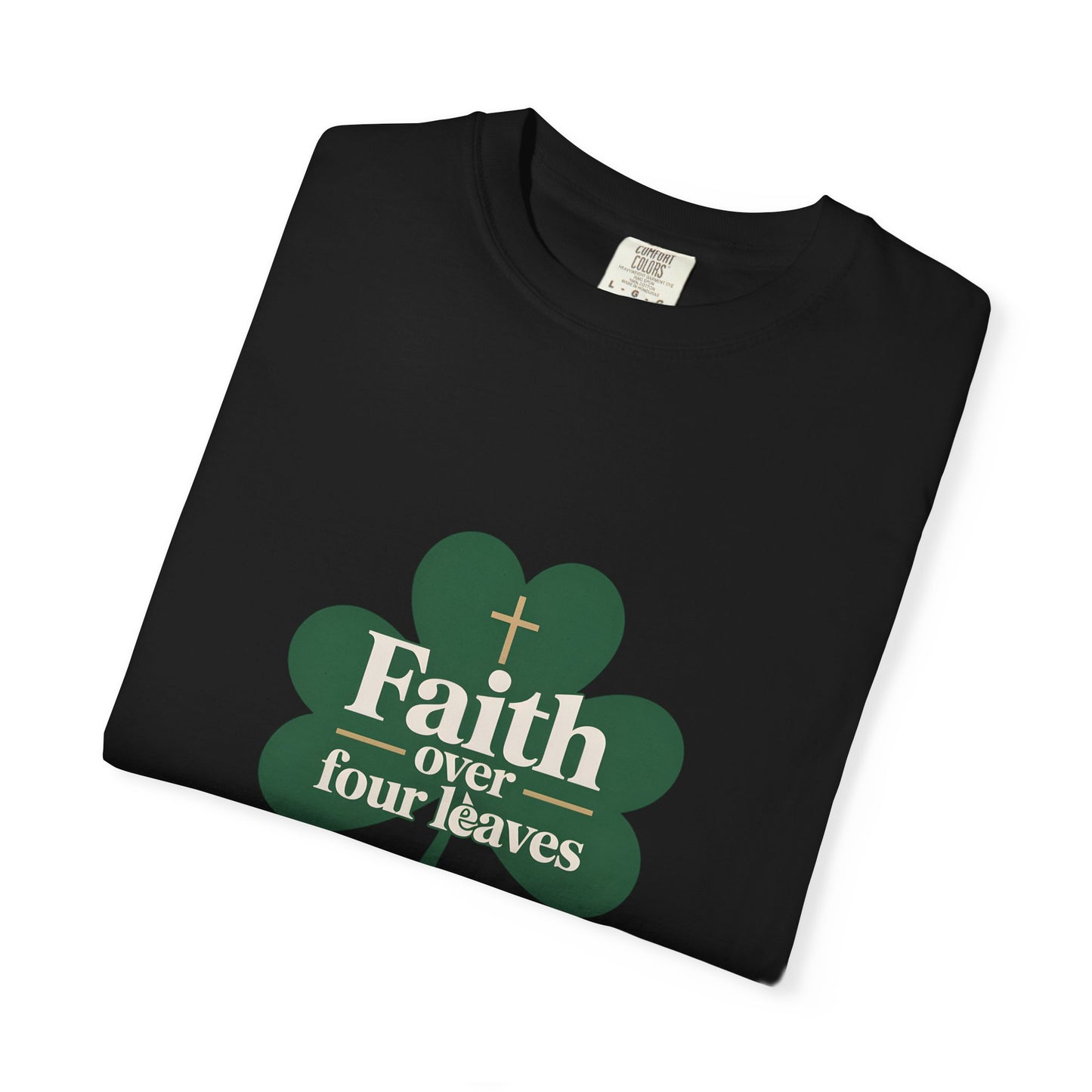 Faith Over Four Leaves T-shirt | Shamrock Christian Inspiration
