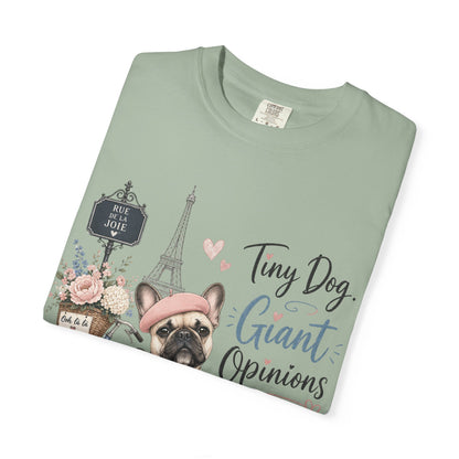 Tiny Dog, Giant Opinions T-shirt | French Bulldog Paris Design