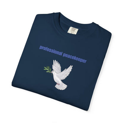 Professional Peacekeeper T-Shirt, Unisex Garment-Dyed Tee, Gift for Activists, Eco-Friendly Apparel, Casual Wear, Summer Style