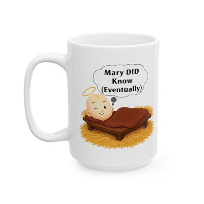 Christian Humor Ceramic Mug, Mary DID Know (Eventually), Funny Coffee Cup, Religious Gift, Sarcastic Tea Mug, 11oz, 15oz