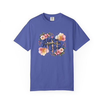 A Lot Can Happen in 3 Days Easter Faith T-Shirt | Floral Script, Inspirational Quote