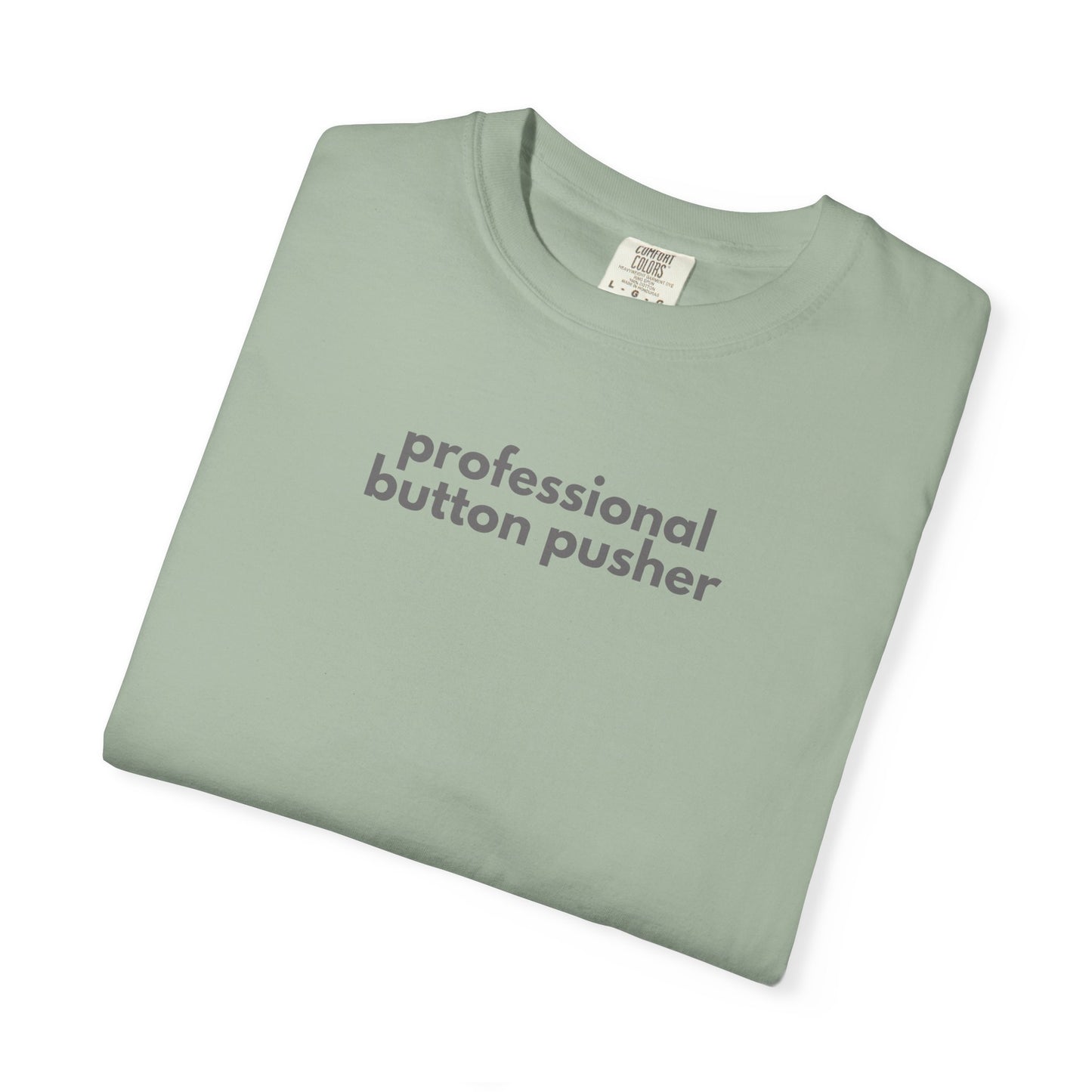 Professional Button Pusher Unisex Garment-Dyed T-shirt, Fun Graphic Tee, Quirky Casual Wear, Unique Gift Idea, Everyday Comfort, [...]