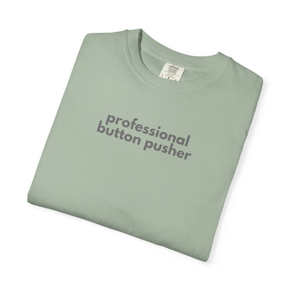 Professional Button Pusher Unisex Garment-Dyed T-shirt, Fun Graphic Tee, Quirky Casual Wear, Unique Gift Idea, Everyday Comfort, [...]