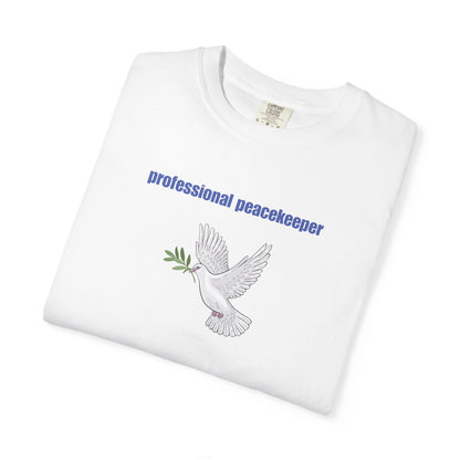 Professional Peacekeeper T-Shirt, Unisex Garment-Dyed Tee, Gift for Activists, Eco-Friendly Apparel, Casual Wear, Summer Style