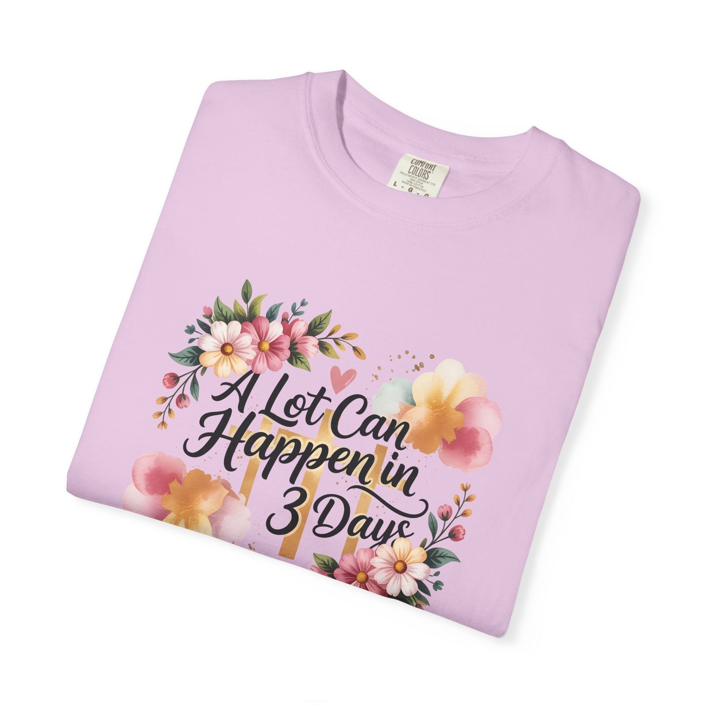 A Lot Can Happen in 3 Days Easter Faith T-Shirt | Floral Script, Inspirational Quote