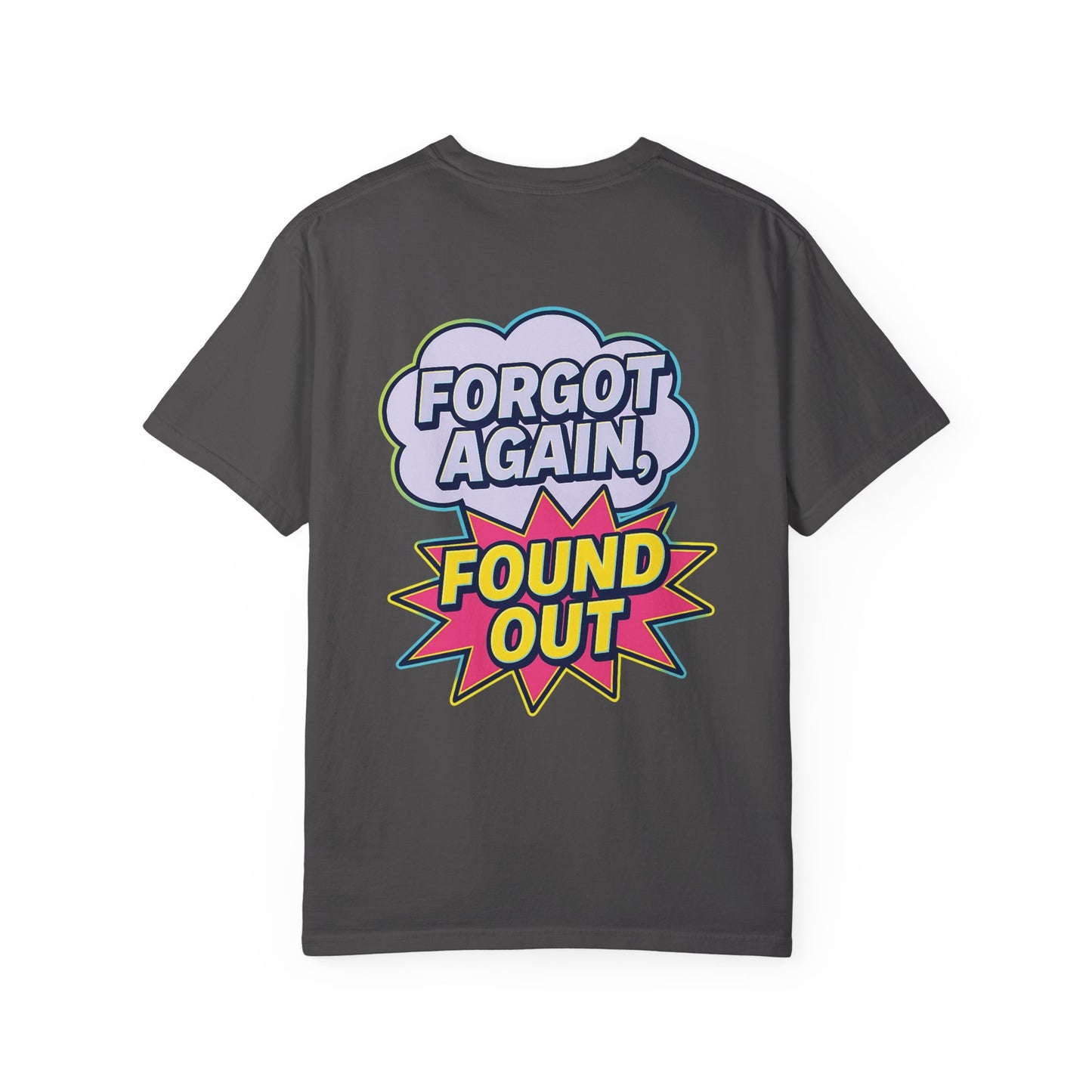 Comic-Style Funny T-Shirt Forgot Again, Found Out, Unisex Garment-Dyed Tee for Humor Lovers, Graphic Novel Shirt, Hilarious Cotton Top, Joke