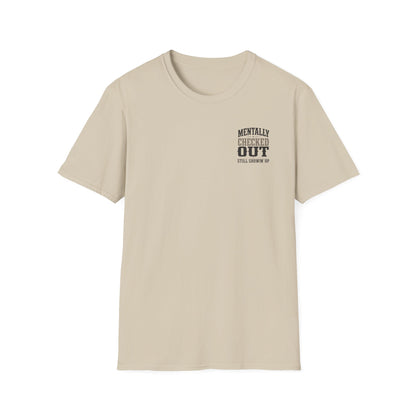 Mentally Checked Out Still Showin' Up T-Shirt | Funny Typography Tee