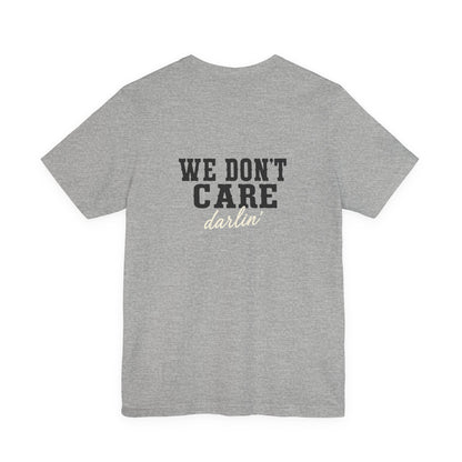 We Don't Care Darlin graphic tee | Funny slogan shirt, vintage text