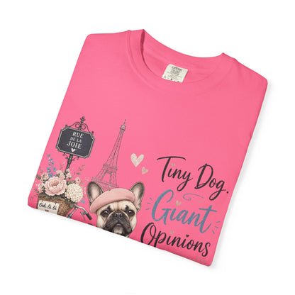 Tiny Dog, Giant Opinions T-shirt | French Bulldog Paris Design
