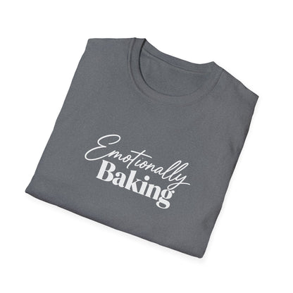 Emotionally Baking T-Shirt | Baking Quote Tee, Pastry Lover Shirt