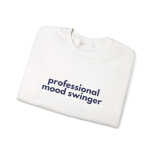 Mood Swinger Humor Crewneck Sweatshirt | Professional Funny Quote