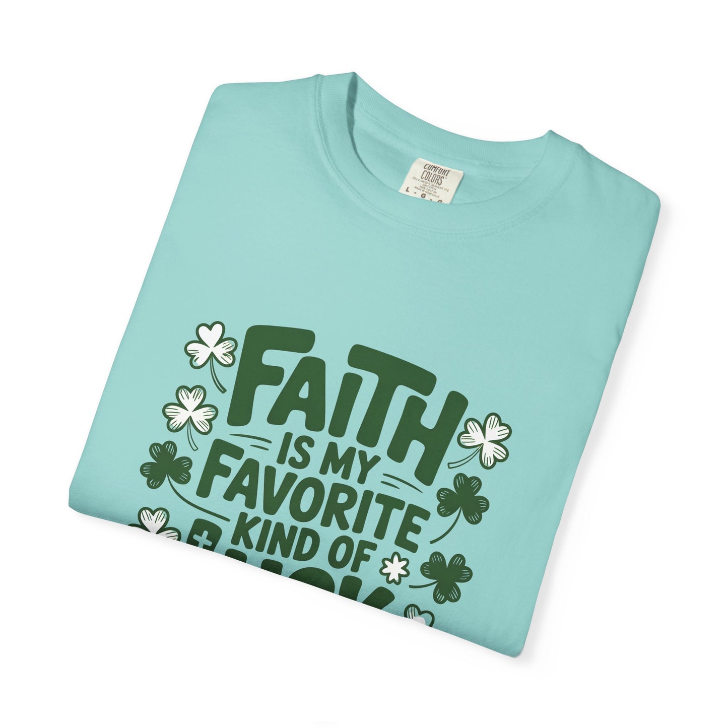 Faith Is My Favorite Kind of Luck T-shirt | St. Patrick's Day Shamrock Design