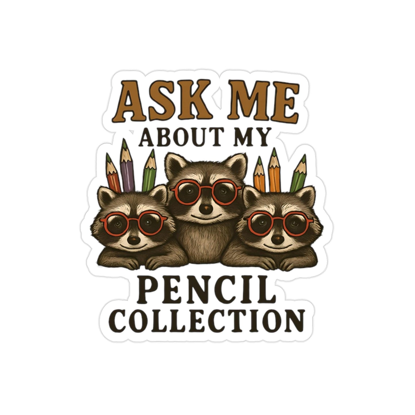 Sticker - Racoon Ask Me About My Pencil Collection - Back to School