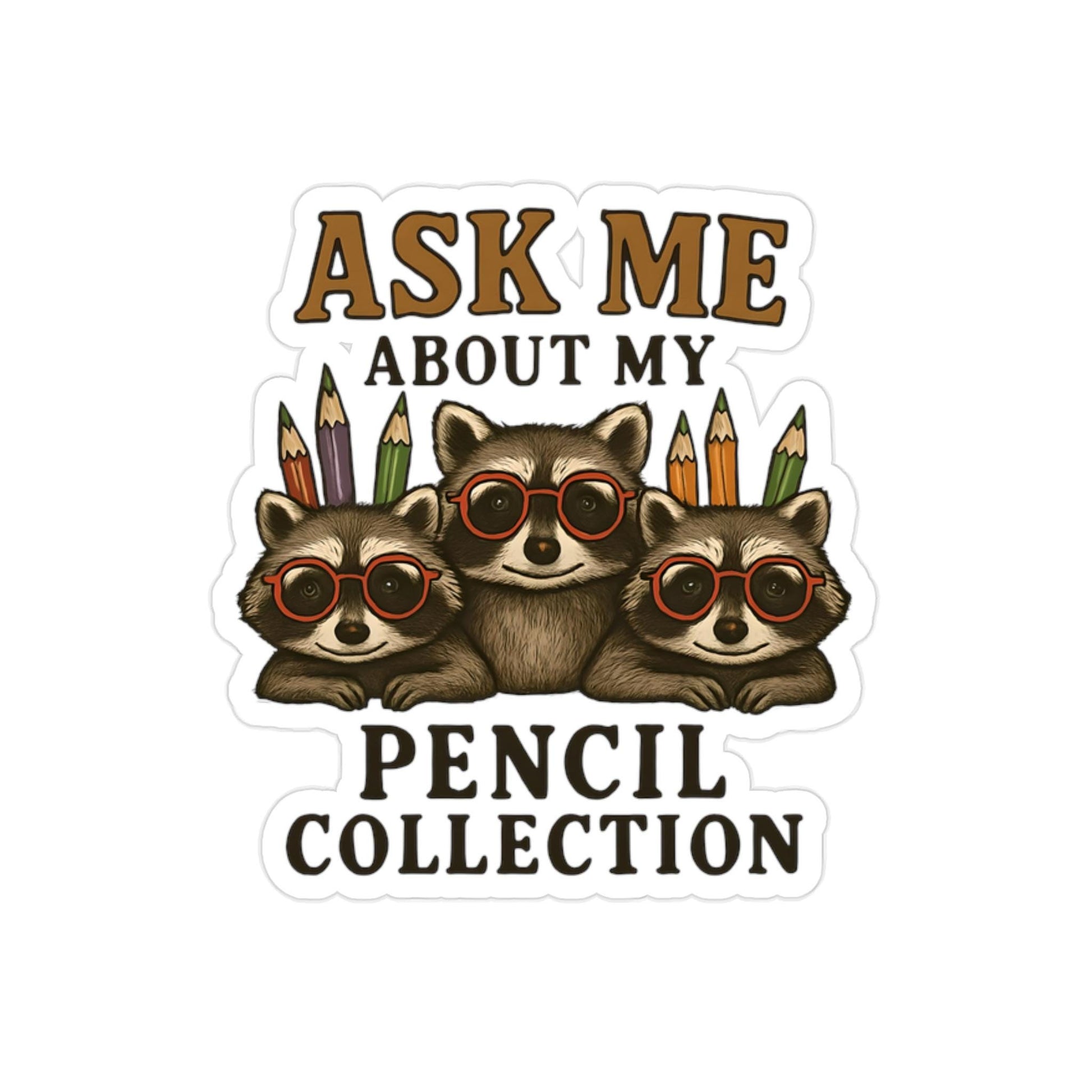 Sticker - Racoon Ask Me About My Pencil Collection - Back to School
