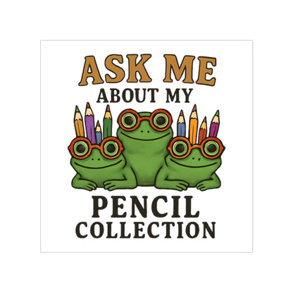 Funny Frog Pencil Sticker: Ask Me About My Pencil Collection