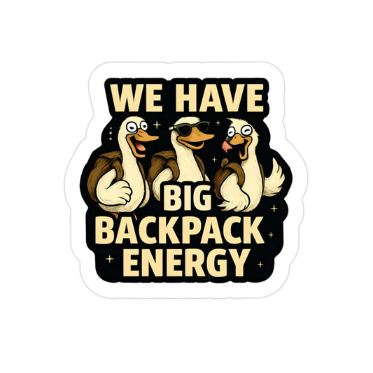 Silly Goose Backpack Sticker: Big Backpack Energy - Waterproof Animal Decal