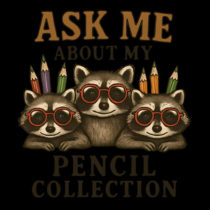 Sticker - Racoon Ask Me About My Pencil Collection - Back to School