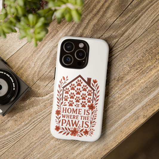 Cute Pet Phone Case, Home is Where the Paw Is, Animal Lover Gift, Phone Cover for Dog or Cat Owners