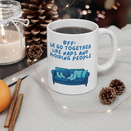 Ceramic Mug, Best Friend Gift, Funny Coffee Cup, We Go Together Like Naps and Avoiding People, 11oz, 15oz, Friendship Mug