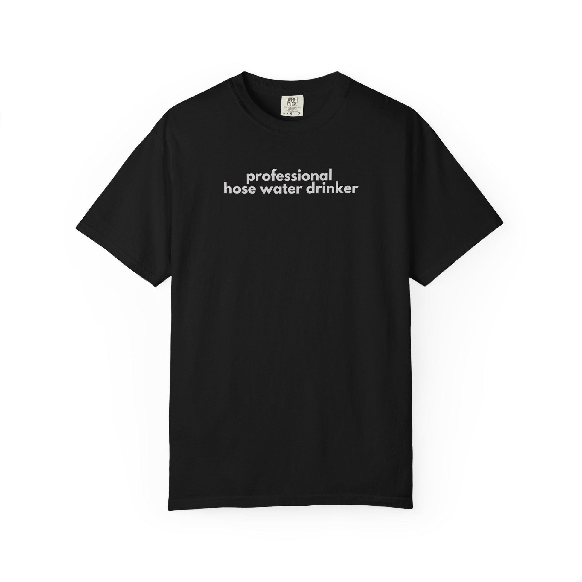 Funny Gen X T-Shirt: Professional Hose Water Drinker Graphic Tee