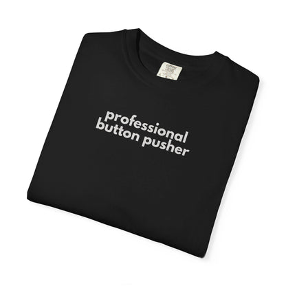 Professional Button Pusher T-Shirt: Garment-Dyed Ring-Spun Cotton Tee