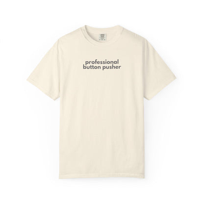 Professional Button Pusher T-Shirt: Garment-Dyed Ring-Spun Cotton Tee