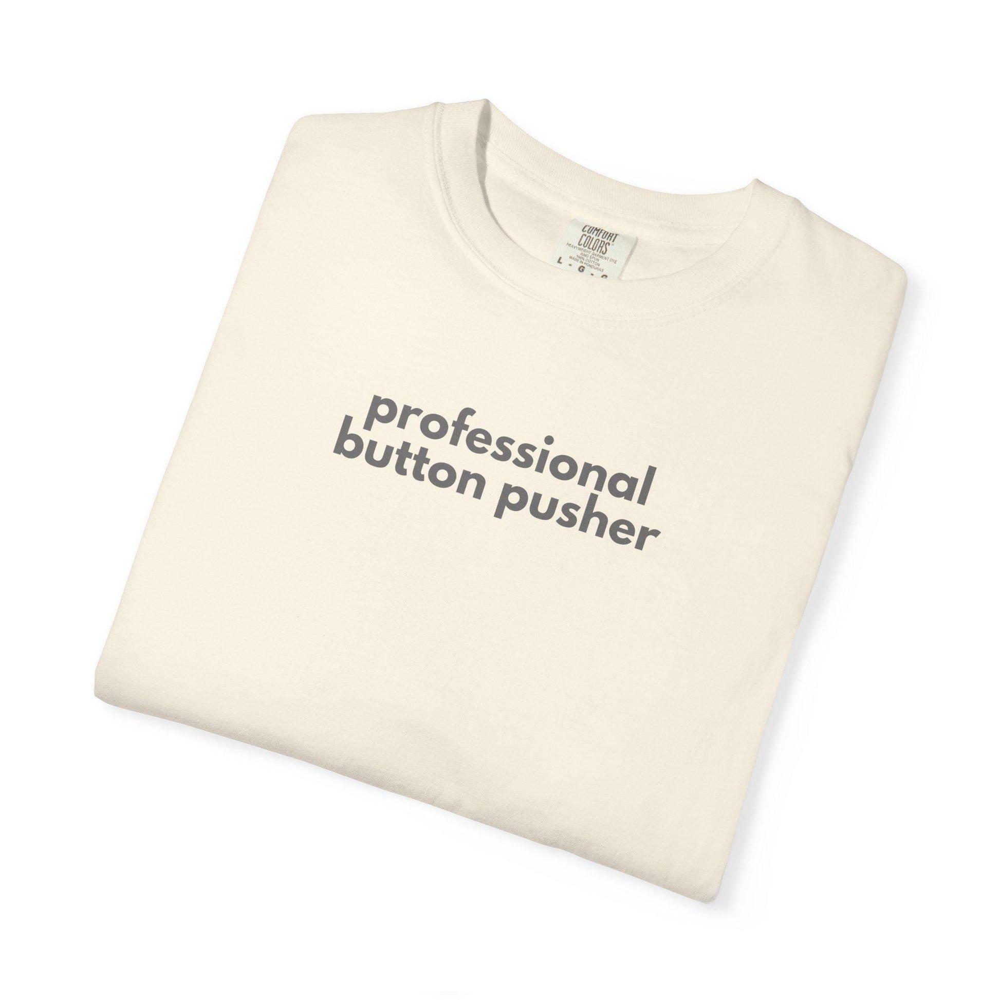 Professional Button Pusher T-Shirt: Garment-Dyed Ring-Spun Cotton Tee