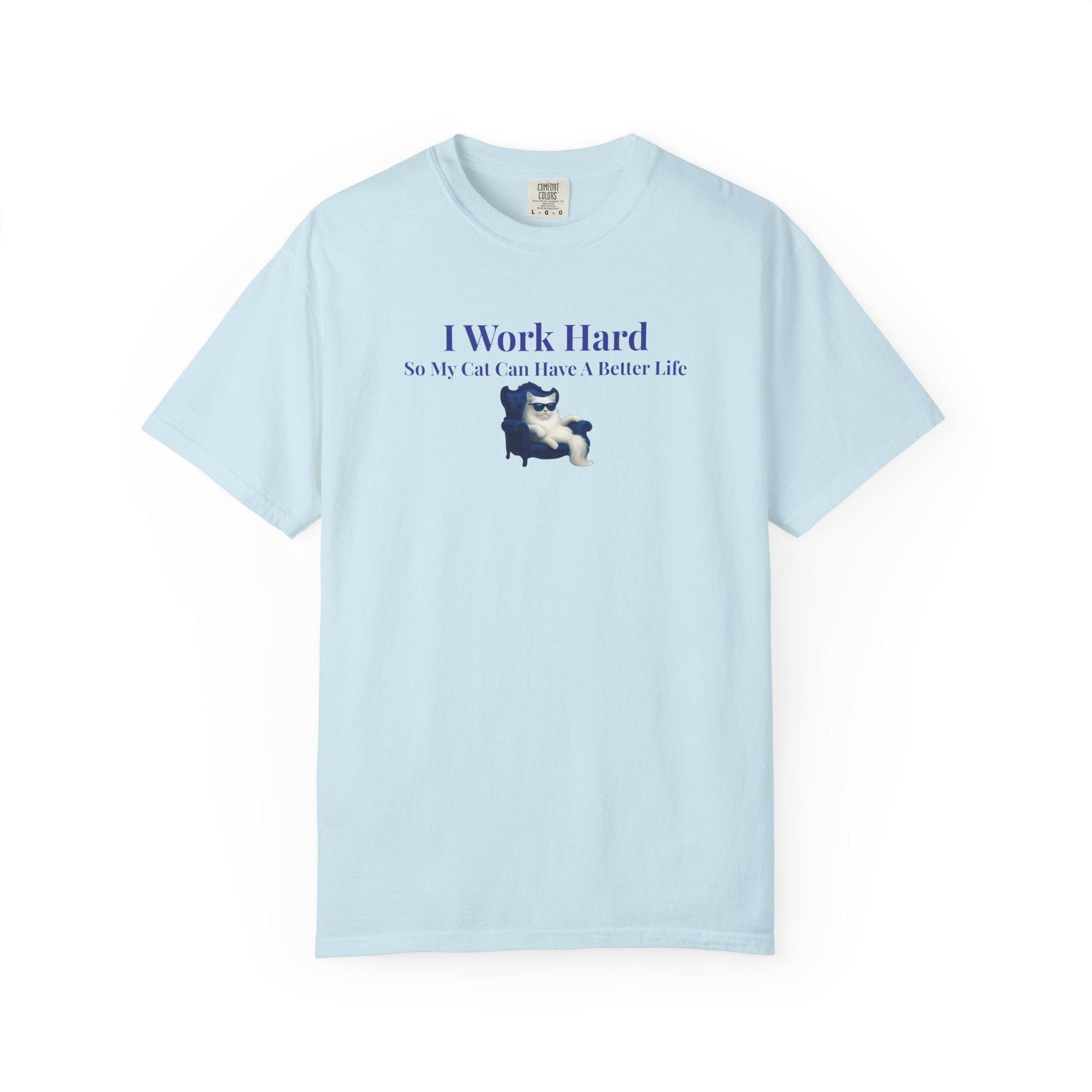 Funny Cat Lover T-Shirt: I Work Hard For My Cat - Comfort Colors Tee
