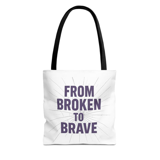Inspirational Tote Bag - From Broken to Brave, Motivational Gift, Everyday Use, Reusable Shopping, Travel Bag, Mental Health Support