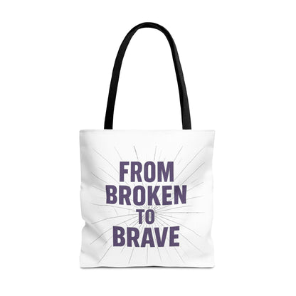 Inspirational Tote Bag - From Broken to Brave, Motivational Gift, Everyday Use, Reusable Shopping, Travel Bag, Mental Health Support