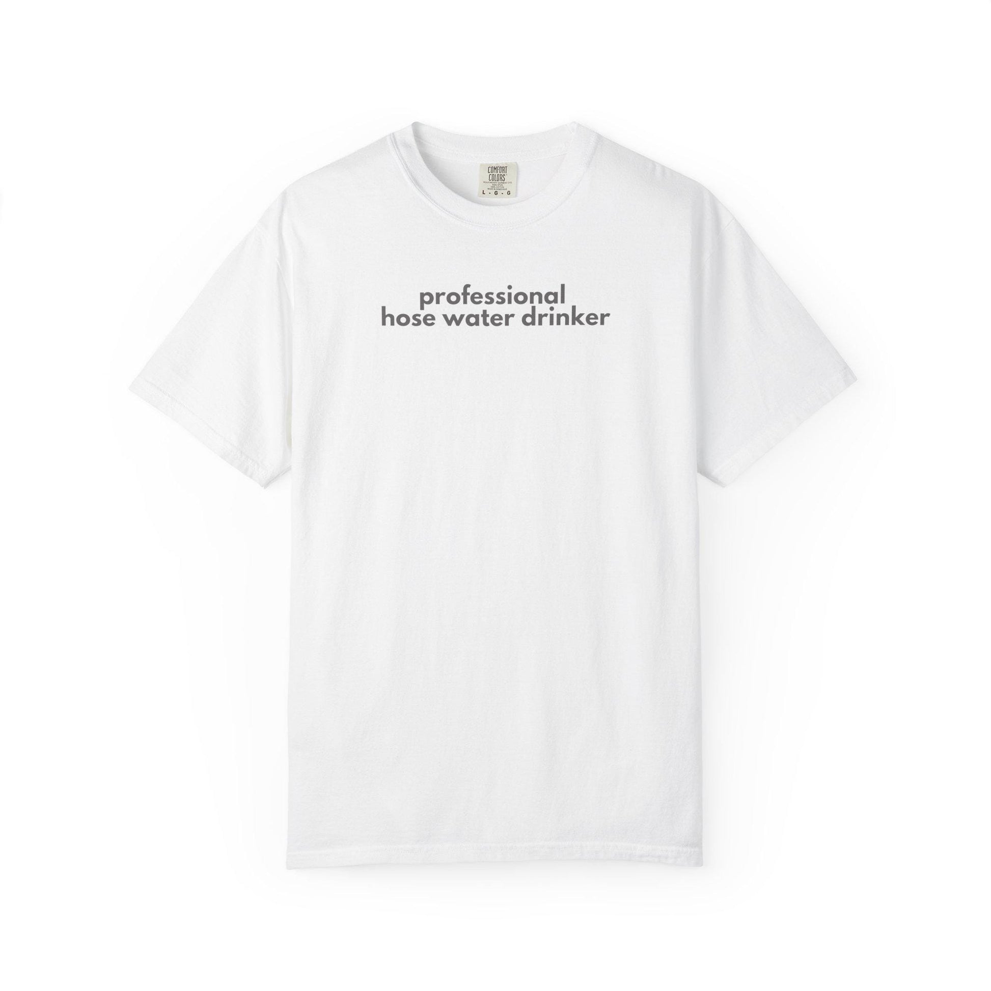 Funny Gen X T-Shirt: Professional Hose Water Drinker Graphic Tee