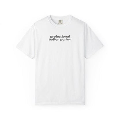 Professional Button Pusher T-Shirt: Garment-Dyed Ring-Spun Cotton Tee