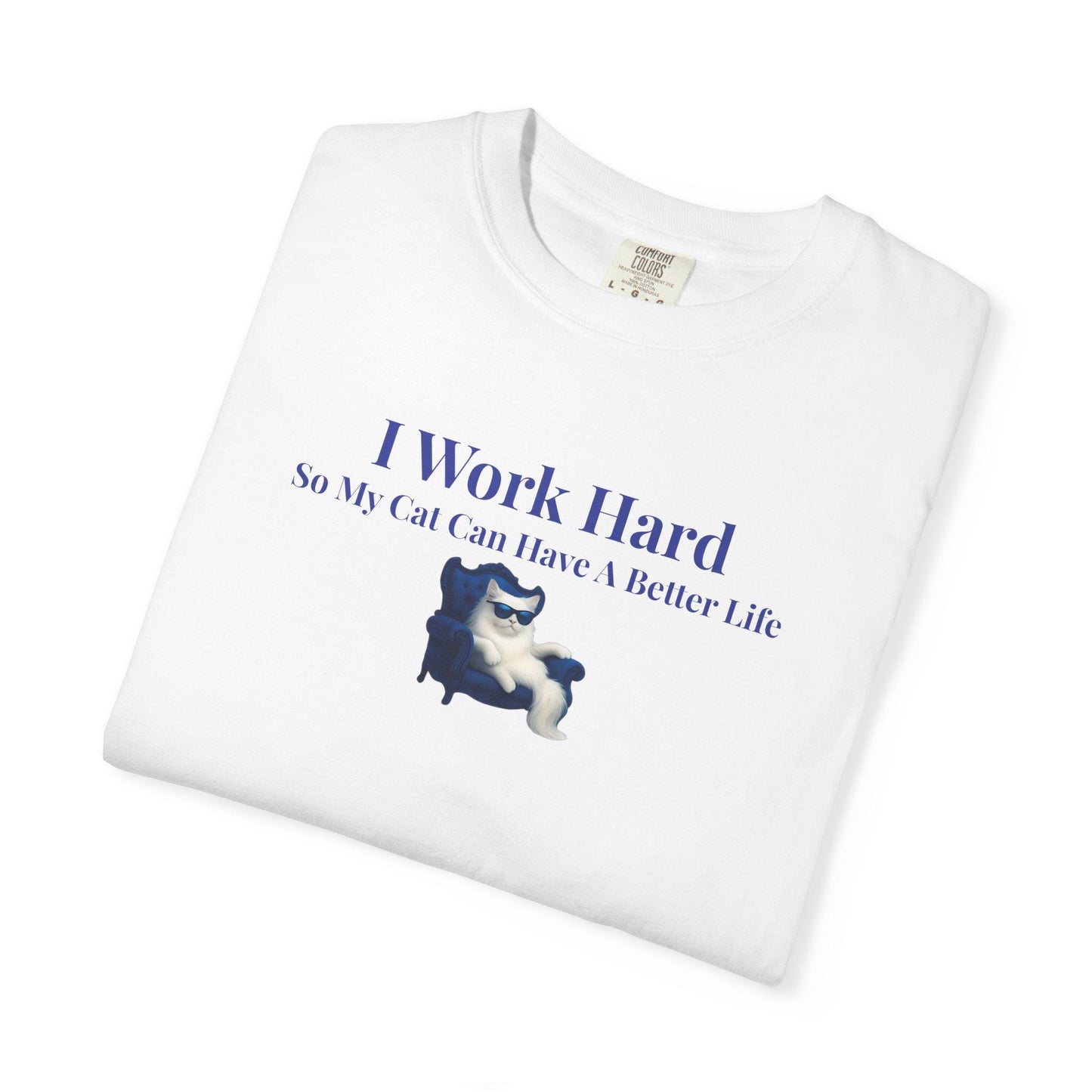 Funny Cat Lover T-Shirt: I Work Hard For My Cat - Comfort Colors Tee