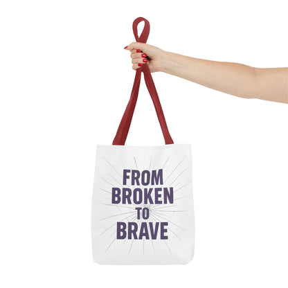 Inspirational Tote Bag - From Broken to Brave, Motivational Gift, Everyday Use, Reusable Shopping, Travel Bag, Mental Health Support